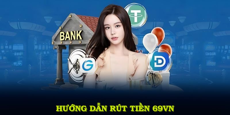 Hướng dẫn rút tiền 69VN